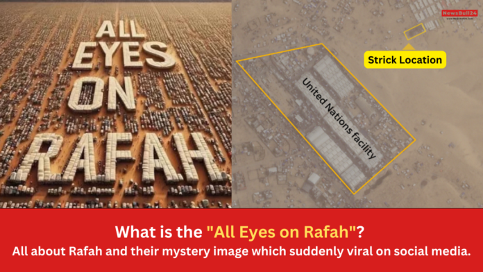 What is the All Eyes on Rafah - all about Rafah and their mystery image which suddenly viral on social media.